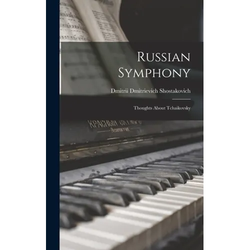Russian Symphony; Thoughts About Tchaikovsky