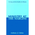Ministry at the Margins: Strategy and Spirituality for Mission