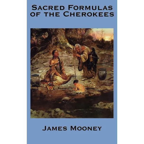 The Sacred Formulas of the Cherokees
