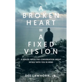 A Broken Heart = A Fixed Vision