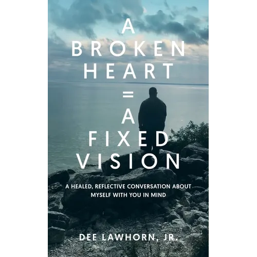 A Broken Heart = A Fixed Vision