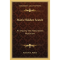 Man's Hidden Search: An Inquiry Into Naturalistic Mysticism