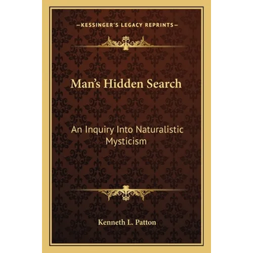 Man's Hidden Search: An Inquiry Into Naturalistic Mysticism
