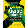 Break Into the Game Industry: How to Get a Job Making Video Games