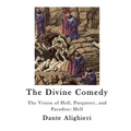 The Divine Comedy: The Vision of Hell, Purgatory, and Paradise: Hell