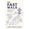 The Fast Walk: Moving Away from Food and Closer to Jesus Through Fasting