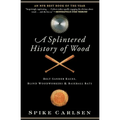 A Splintered History of Wood: Belt-Sander Races, Blind Woodworkers, and Baseball Bats