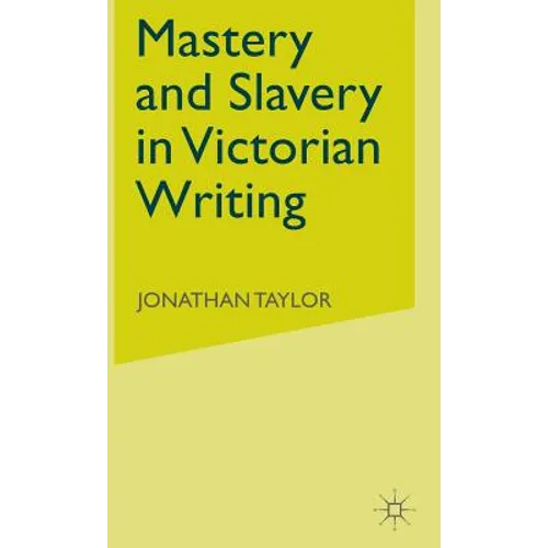 Mastery and Slavery in Victorian Writing