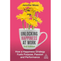 Unlocking Happiness at Work: How a Happiness Strategy Fuels Purpose, Passion and Performance