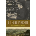 Gifford Pinchot: Selected Writings