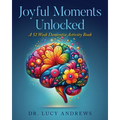 Joyful Moments Unlocked: A 52 Week Dementia Activity Book