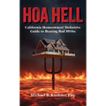Hoa Hell: California Homeowners' Definitive Guide to Beating Bad HOAs