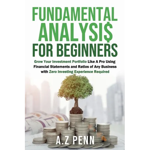 Fundamental Analysis for Beginners: Grow Your Investment Portfolio Like A Pro Using Financial Statements and Ratios of Any Business with Zero Investin