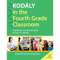 Kodaly in the Fourth Grade Classroom: Developing the Creative Brain in the 21st Century