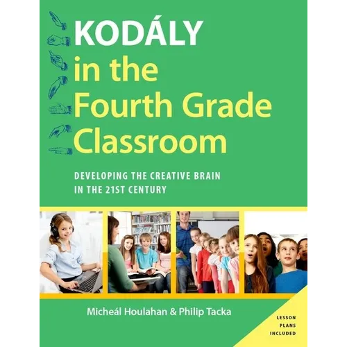 Kodaly in the Fourth Grade Classroom: Developing the Creative Brain in the 21st Century