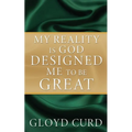 My Reality is God Designed Me to be Great