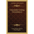 Consciously Creating Circumstances