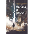 Teaching at Twilight: The Meaning of Education in the Age of Collapse