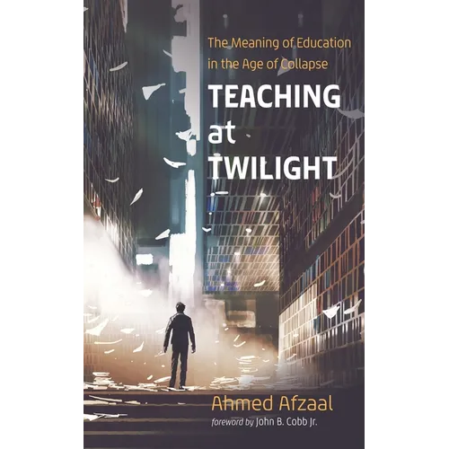 Teaching at Twilight: The Meaning of Education in the Age of Collapse