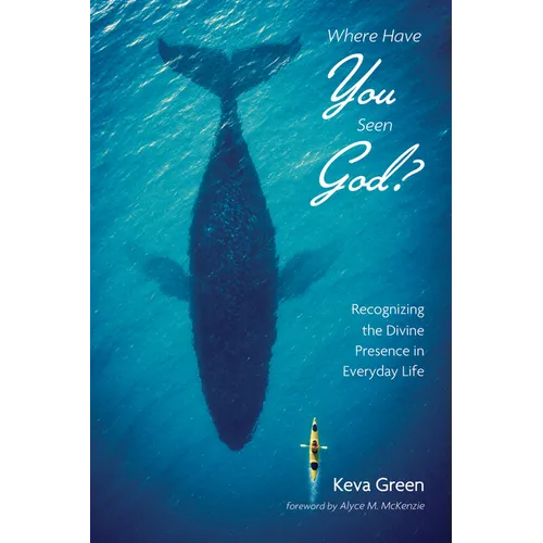 Where Have You Seen God?: Recognizing the Divine Presence in Everyday Life