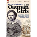 The Oatman Girls: the Capture & Captivity of Two Young American Women in the 1850s by the Apache Indians