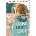 Deep Down Iola: A Novel About a Young Woman with a Bizarre Gift