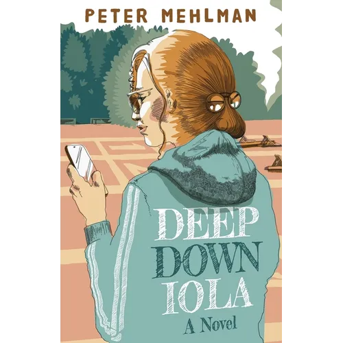 Deep Down Iola: A Novel About a Young Woman with a Bizarre Gift