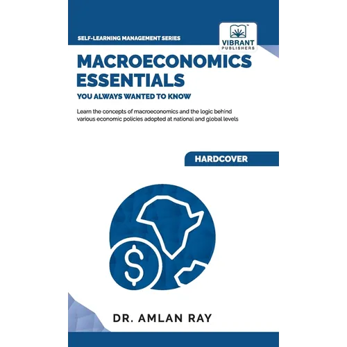 Macroeconomics Essentials You Always Wanted to Know: A Beginner's Guide to Economic Concepts, National Income, Business Cycles, GDP, Policies & Market