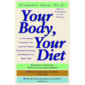 Your Body, Your Diet: A Complete Program for Losing Weight, Boosting Energy, and Being Your Best Self