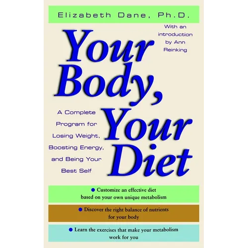 Your Body, Your Diet: A Complete Program for Losing Weight, Boosting Energy, and Being Your Best Self
