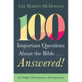100 Important Questions about the Bible . . . Answered!: Its Origin, Development, and Inspiration