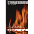 Holy Spirit, My Love!: The Biography of the Holy Spirit