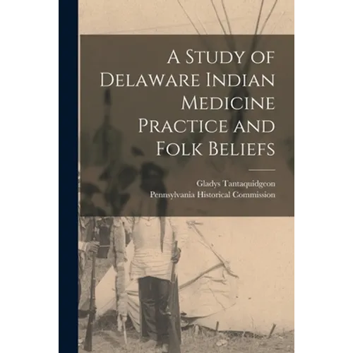 A Study of Delaware Indian Medicine Practice and Folk Beliefs