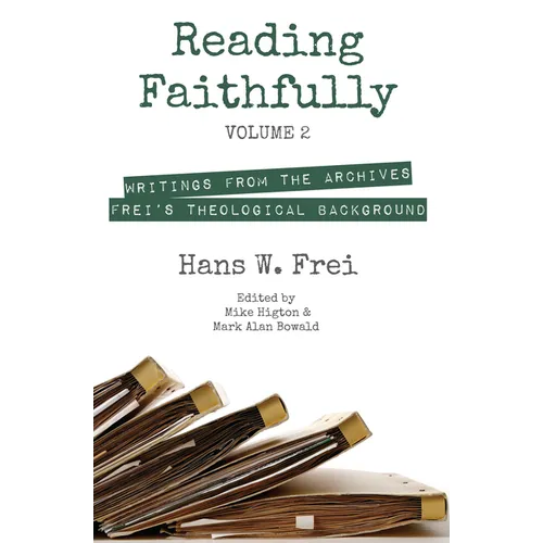 Reading Faithfully, Volume 2: Writings from the Archives: Frei's Theological Background