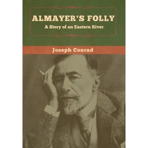 Almayer's Folly: A Story of an Eastern River