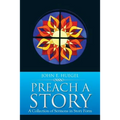 Preach a Story: A Collection of Sermons in Story Form