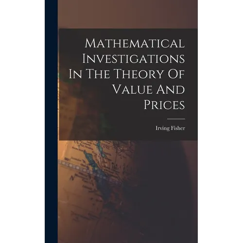 Mathematical Investigations In The Theory Of Value And Prices