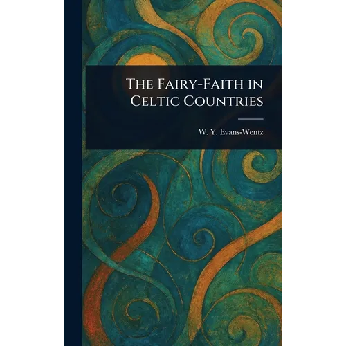 The Fairy-Faith in Celtic Countries