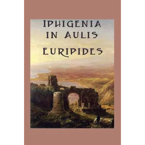 Iphigenia in Aulis: A Classic Greek Tragedy of War and Sacrifice