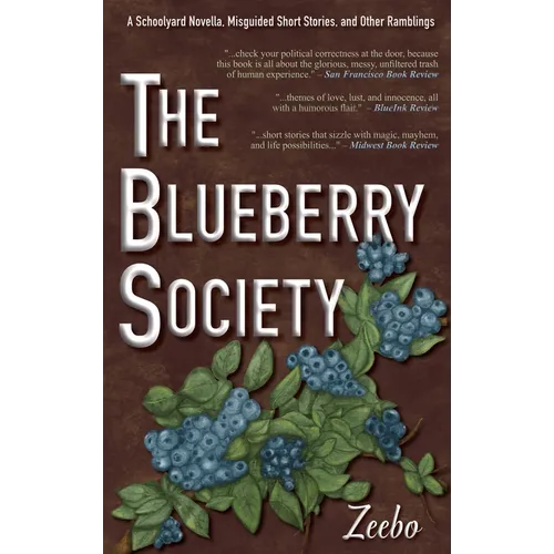 The Blueberry Society: A Schoolyard Novella, Misguided Short Stories, and Other Ramblings