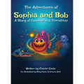 The Adventures of Sophia and Bob: A Story of Courage and Friendship