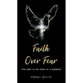Faith Over Fear: Find Hope in the Midst of a Pandemic