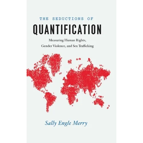 The Seductions of Quantification: Measuring Human Rights, Gender Violence, and Sex Trafficking