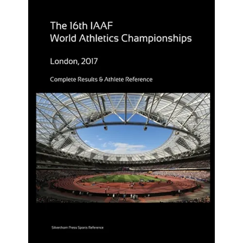 16th World Athletics Championships - London 2017. Complete Results & Athlete Reference