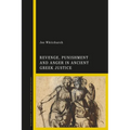 Revenge, Punishment and Anger in Ancient Greek Justice