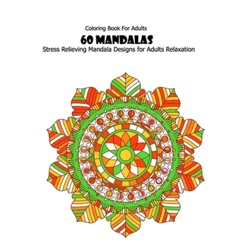 Coloring Book For Adults: 60 Mandalas: Stress Relieving Mandala Designs for Adults Relaxation