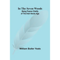 In The Seven Woods; Being Poems Chiefly of the Irish Heroic Age