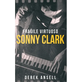 Sonny Clark - Fragile Virtuoso