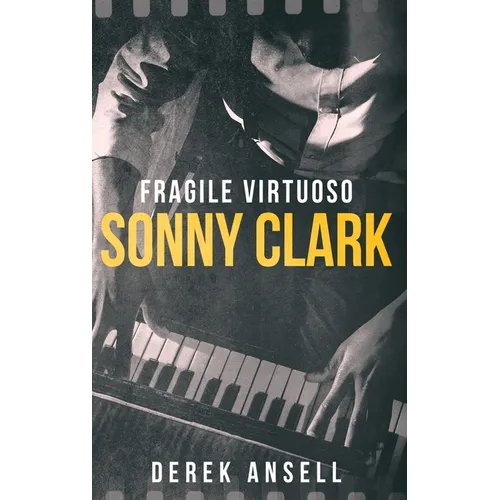 Sonny Clark - Fragile Virtuoso