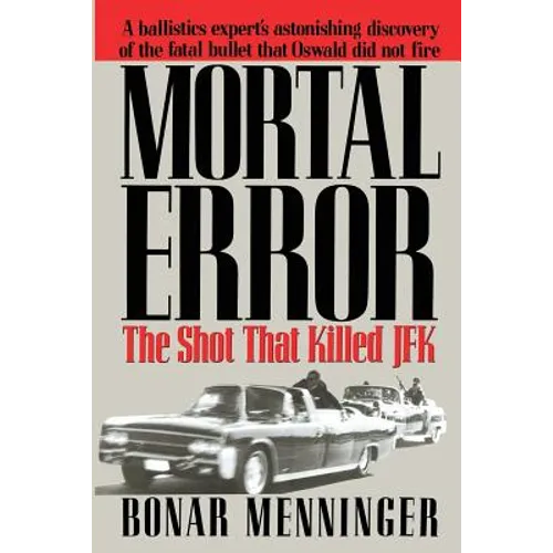 Mortal Error: The Shot That Killed JFK